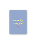 Cadeaukaart; Kadootje voor jou!