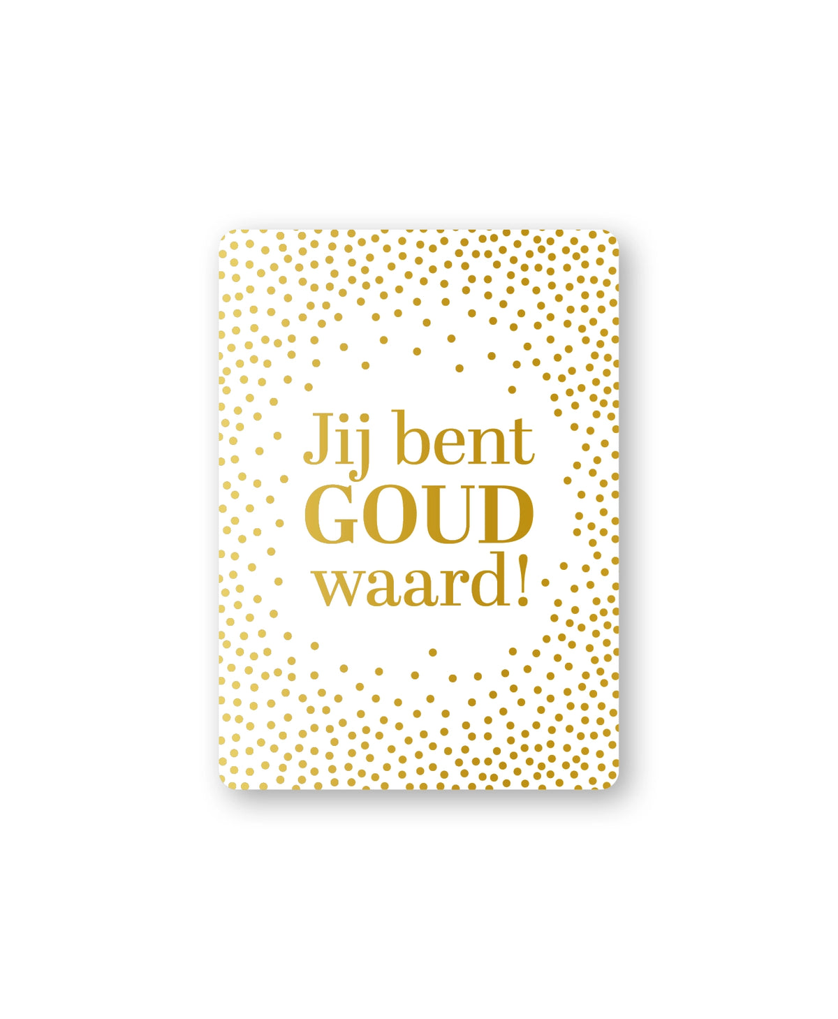 Cadeaukaart; Jij bent goud waard!