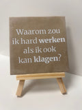 tegel waarom zou ik hard werken als ik ook kan klagen?
