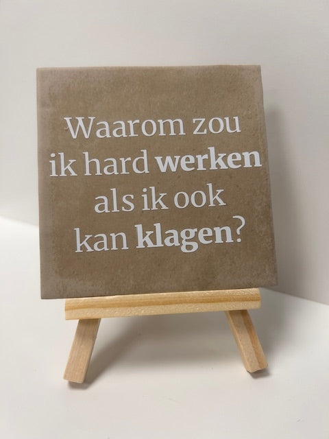 tegel waarom zou ik hard werken als ik ook kan klagen?
