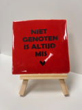 tegel niet genoten is altijd mis