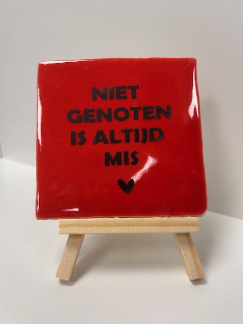 tegel niet genoten is altijd mis