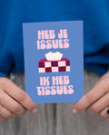 Kaart; Heb je issues ik heb tissues